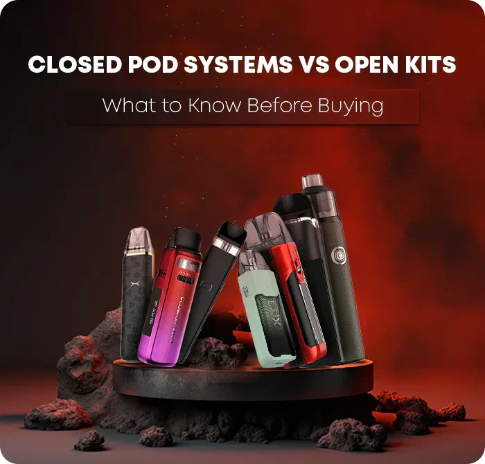 Closed Pod Systems vs Open Kits | Vaping Compared Closed Pod Systems vs Open Kits | Vaping Compared