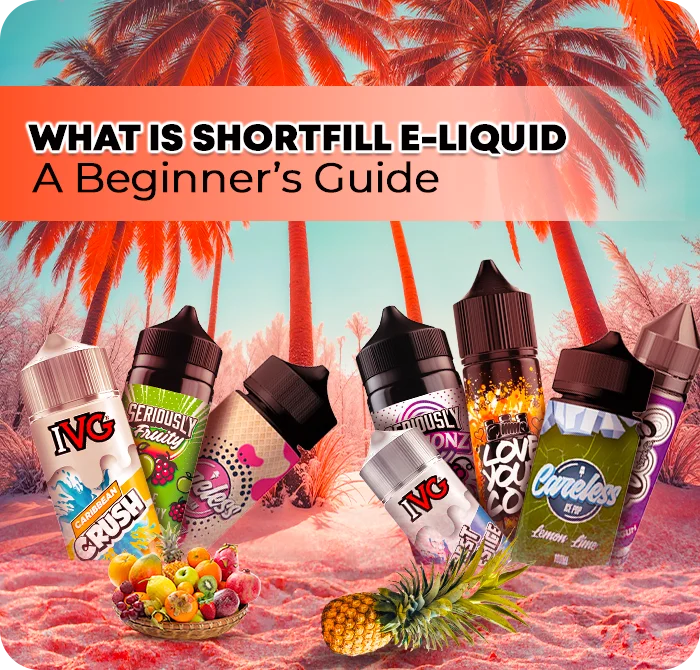 Shortfill E-Liquid Explained Beginner's Guide Shortfill E-Liquid Explained Beginner's Guide