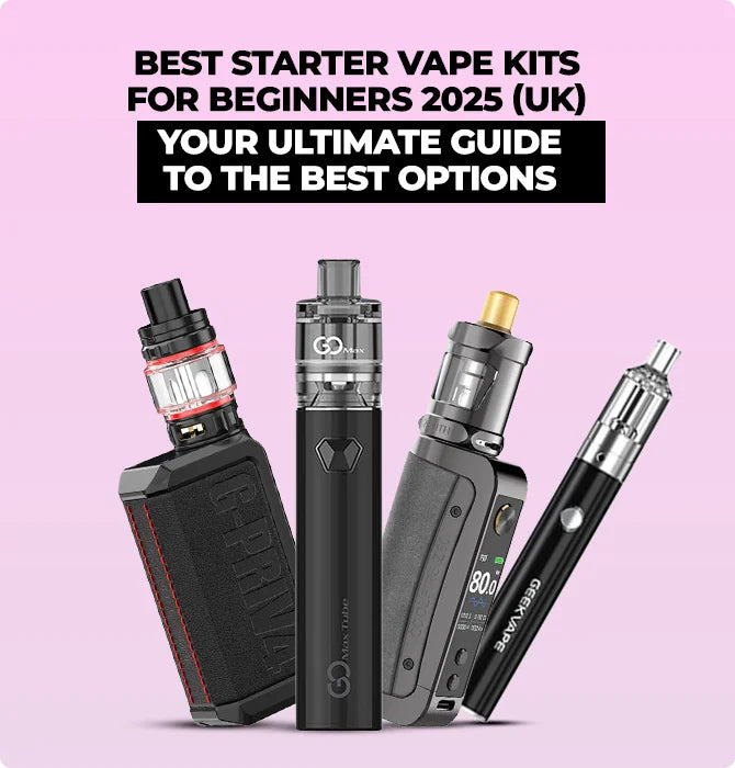 Top 8 Best Starter Vape Kits UK for Beginners in 2025 Top 8 Best Starter Vape Kits UK for Beginners in 2025
