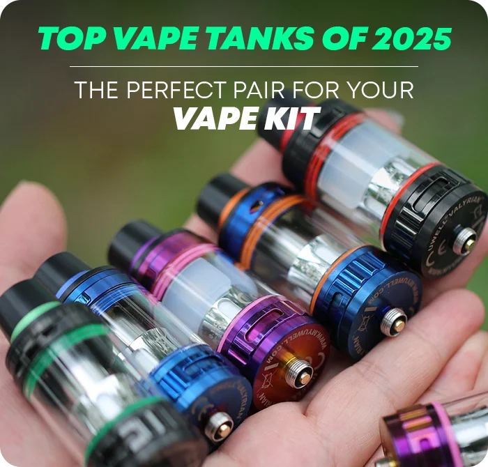 Top Vape Tanks of 2025 the Perfect Pair For Your Vape Kit