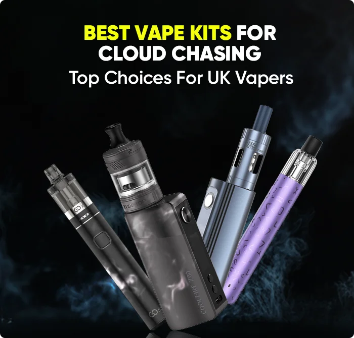 Best Vape Kits For Cloud Chasing: Top Choices For UK Vapers