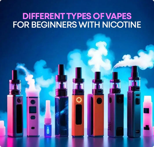Different Types of Vapes for Beginners with Nicotine