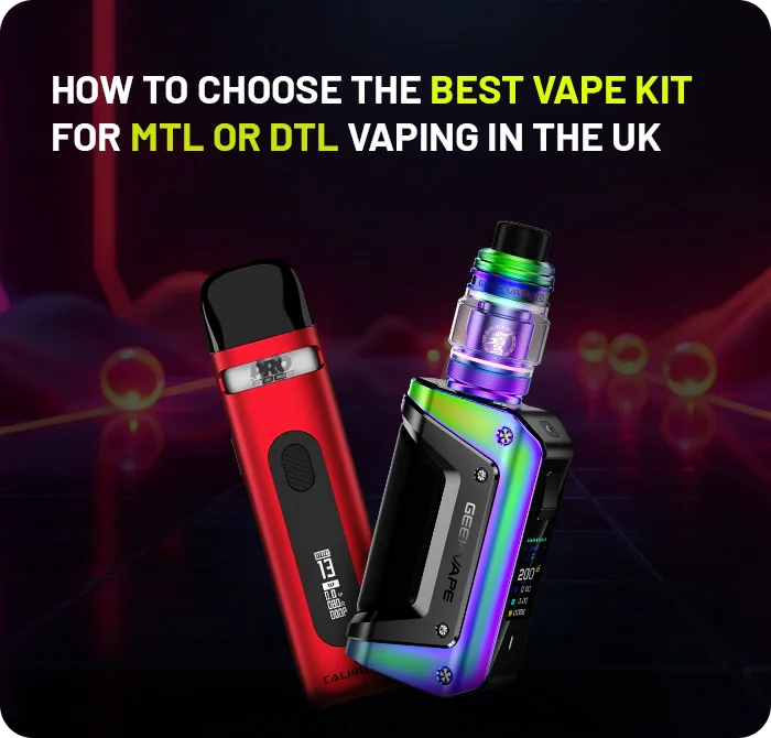 How To Choose The Best Vape Kit For MTL Or DTL Vaping In the UK