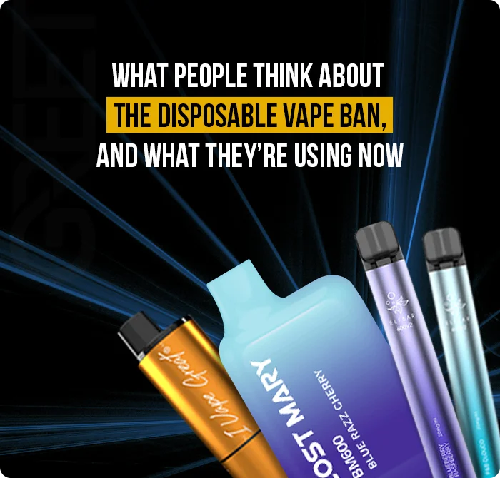 What People Think About the Disposable Vape Ban, And What They’re Using Now