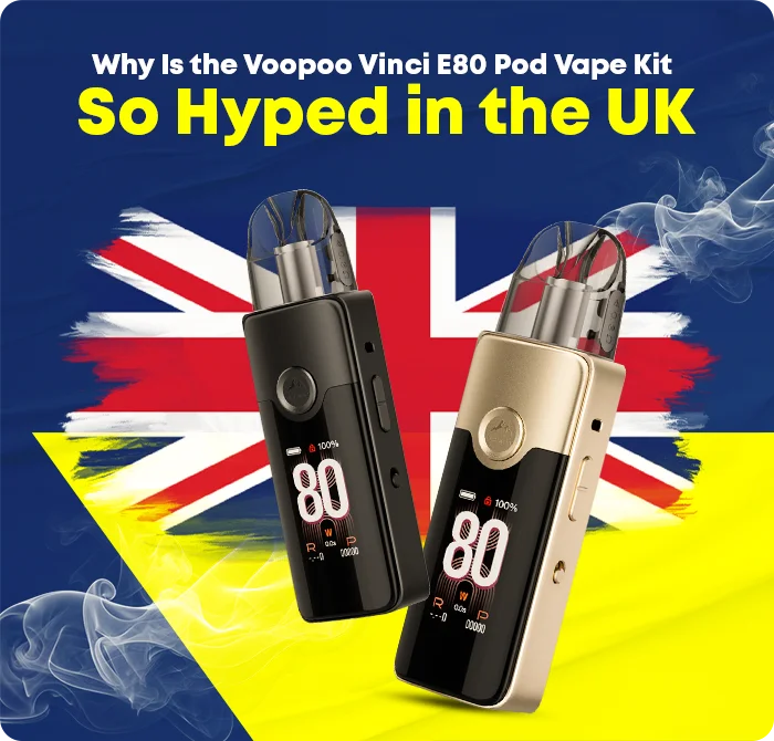 Why Is the Voopoo Vinci E80 Pod Vape Kit So Hyped in the UK?