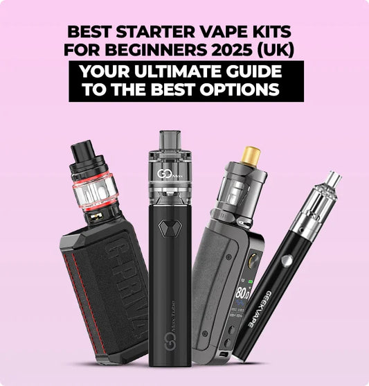 Best Starter Vape Kits for Beginners 2025 (UK): Your Ultimate Guide to the Best Options