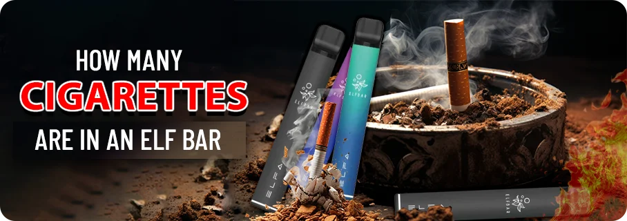 How Many Cigarettes Equal One Elf Bar Vape? How Many Cigarettes Equal One Elf Bar Vape?