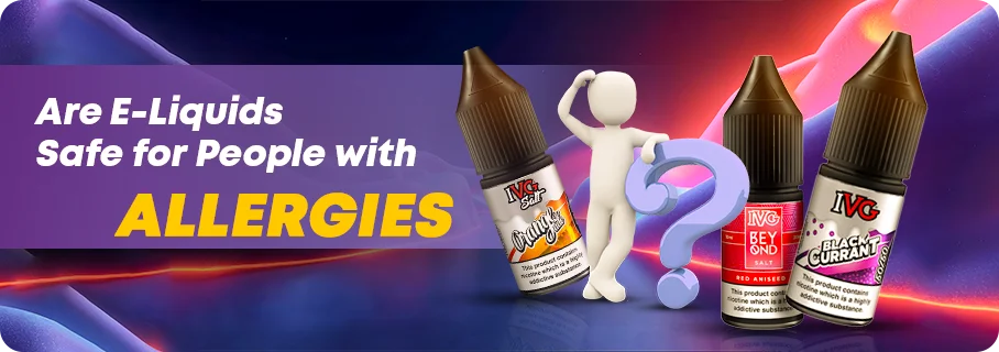 Are E-Liquids Safe for Allergy Sufferers? Find Out Here Are E-Liquids Safe for Allergy Sufferers? Find Out Here