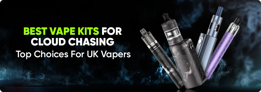 Top Cloud-Chasing Vape Kits UK Big Clouds, Big Power Top Cloud-Chasing Vape Kits UK Big Clouds, Big Power