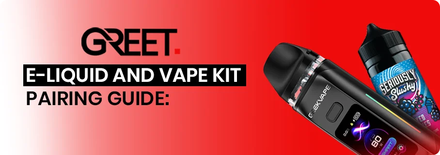 E-Liquid and Vape Kit Pairing Guide to Get the Best Flavour E-Liquid and Vape Kit Pairing Guide to Get the Best Flavour