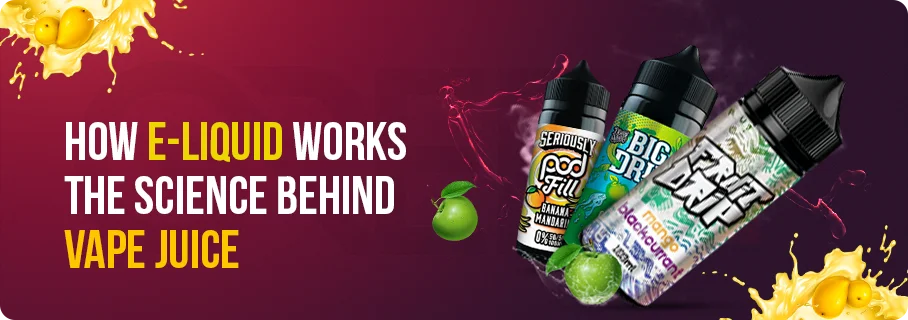 How E Liquid Works The Science Behind Vape Juice