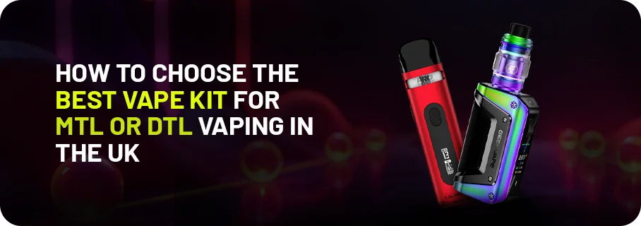 The Best Vape Kit For MTL Or DTL Vaping In the UK The Best Vape Kit For MTL Or DTL Vaping In the UK