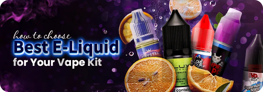 How to Pick the Right ELiquid for Your Vape Kit How to Pick the Right ELiquid for Your Vape Kit