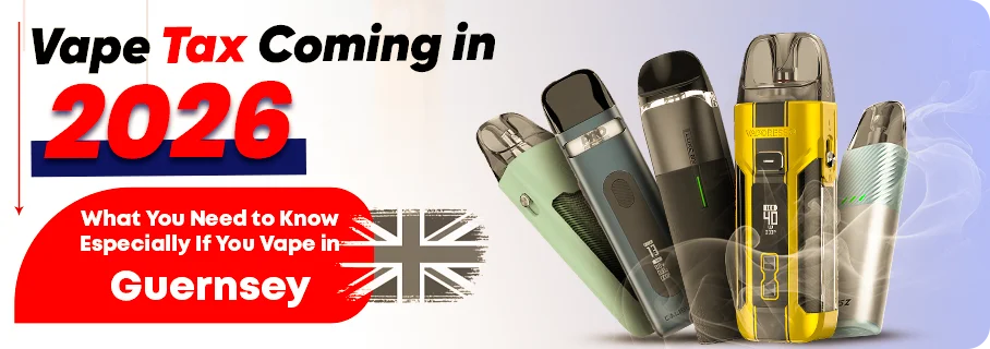 Vape Tax Coming in 2026 What UK and Guernsey Vapers Need to Know Vape Tax Coming in 2026 What UK and Guernsey Vapers Need to Know