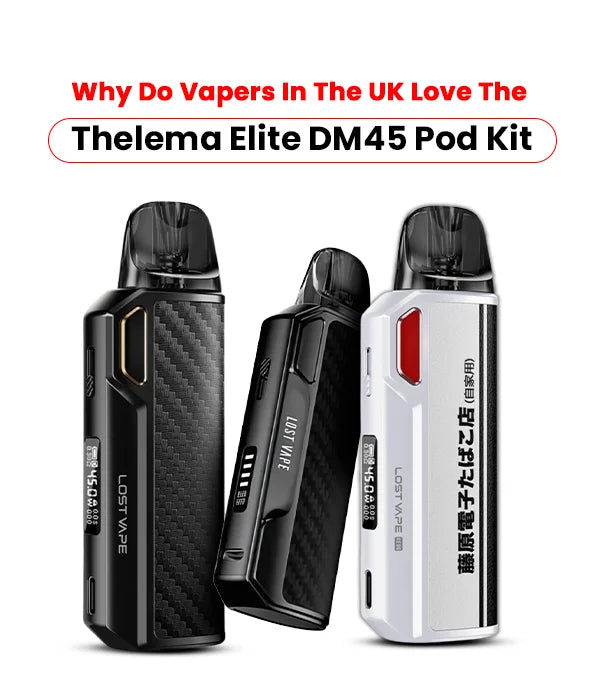 Why_Do_Vapers_In_The_UK_Love_The_Thelema_Elite_DM45_Pod_Kit