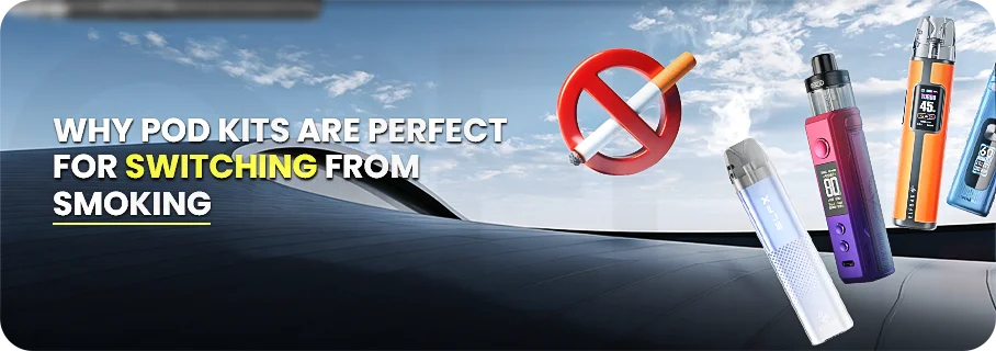 Why Pod Kits Are Ideal for Quitting Cigarettes Why Pod Kits Are Ideal for Quitting Cigarettes