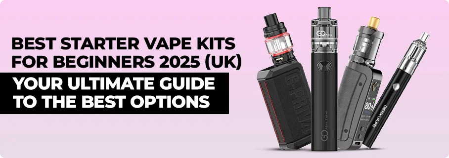Top 8 Best Starter Vape Kits UK for Beginners in 2025 Top 8 Best Starter Vape Kits UK for Beginners in 2025